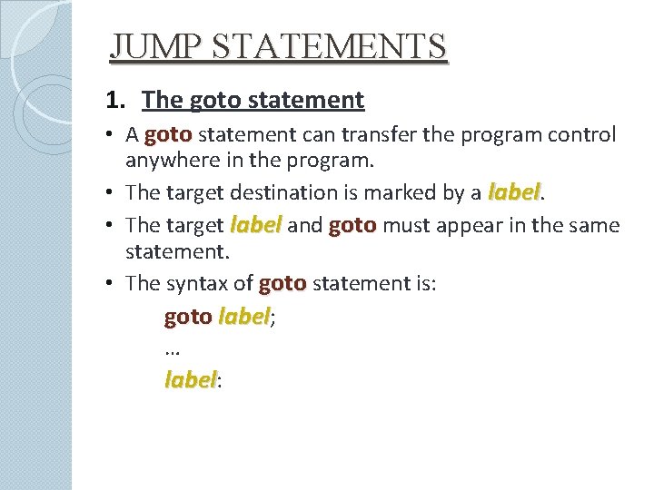 JUMP STATEMENTS 1. The goto statement • A goto statement can transfer the program