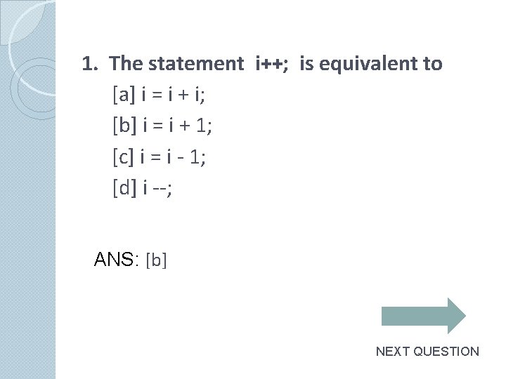 1. The statement i++; is equivalent to [a] i = i + i; [b]