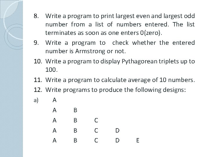 8. Write a program to print largest even and largest odd number from a