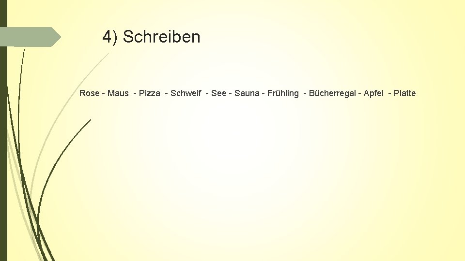4) Schreiben Rose - Maus - Pizza - Schweif - See - Sauna -
