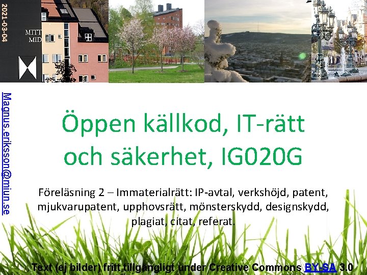 2021 -03 -04 Magnus. eriksson@miun. se Öppen källkod, IT-rätt och säkerhet, IG 020 G