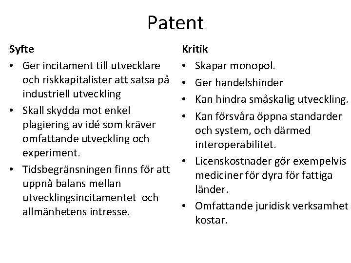 Patent Syfte • Ger incitament till utvecklare och riskkapitalister att satsa på industriell utveckling