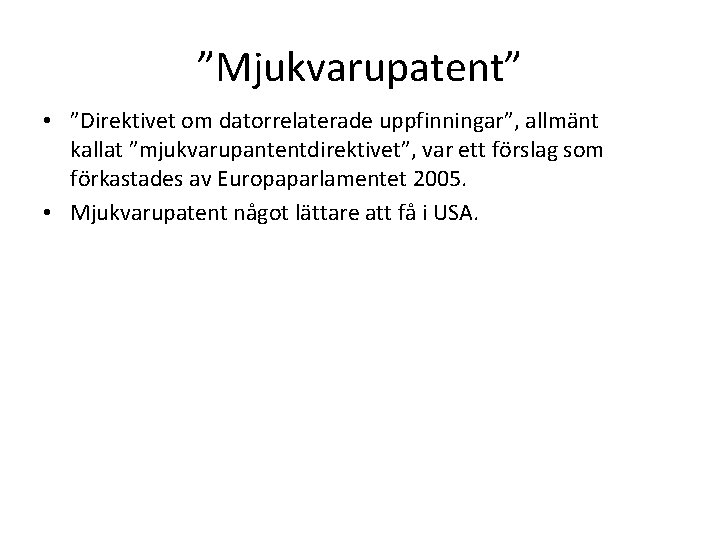 ”Mjukvarupatent” • ”Direktivet om datorrelaterade uppfinningar”, allmänt kallat ”mjukvarupantentdirektivet”, var ett förslag som förkastades