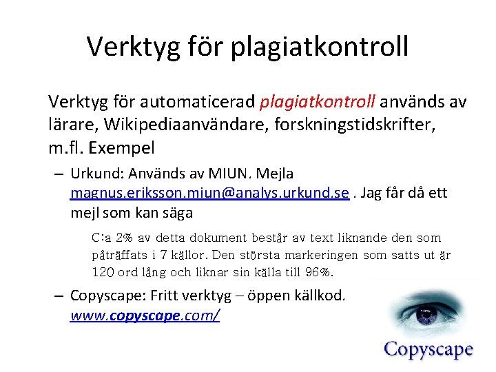 Verktyg för plagiatkontroll Verktyg för automaticerad plagiatkontroll används av lärare, Wikipediaanvändare, forskningstidskrifter, m. fl.