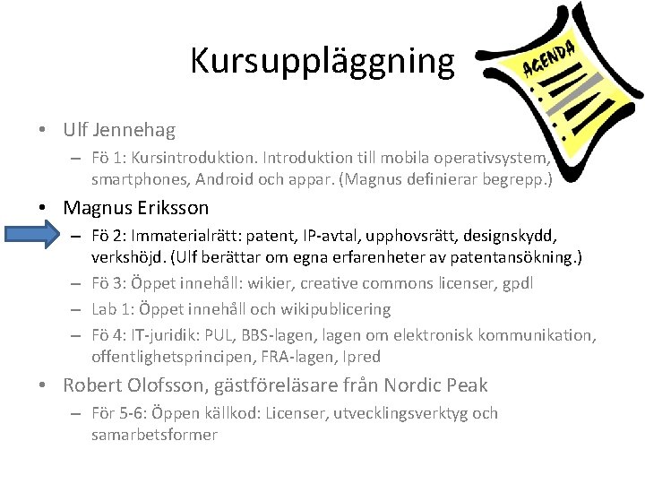 Kursuppläggning • Ulf Jennehag – Fö 1: Kursintroduktion. Introduktion till mobila operativsystem, smartphones, Android