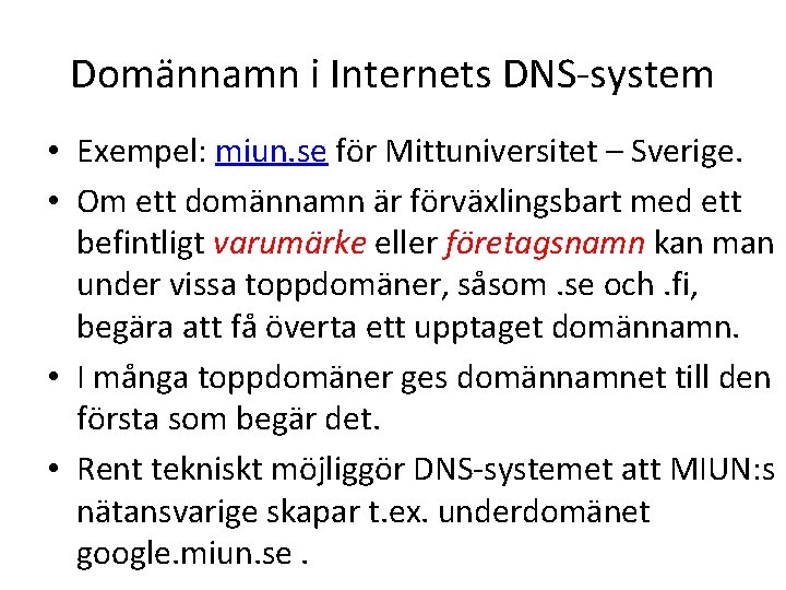 Domännamn i Internets DNS-system • Exempel: miun. se för Mittuniversitet – Sverige. • Om