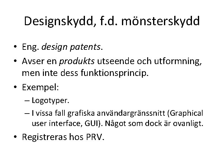Designskydd, f. d. mönsterskydd • Eng. design patents. • Avser en produkts utseende och