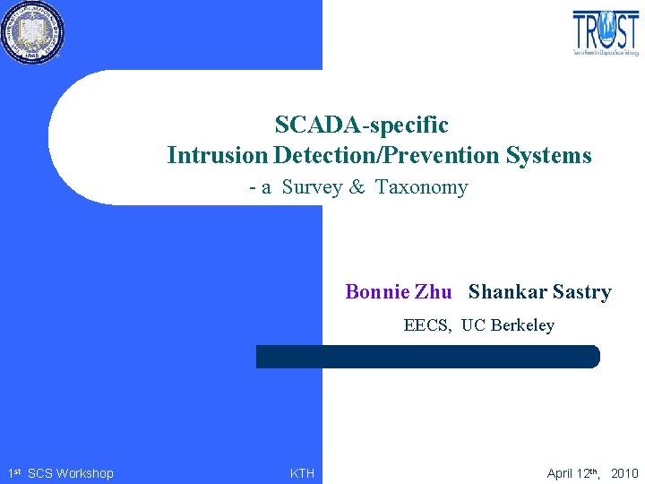 SCADA-specific Intrusion Detection/Prevention Systems - a Survey & Taxonomy Bonnie Zhu Shankar Sastry EECS,