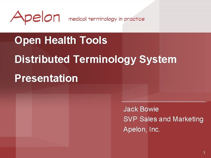 Open Health Tools Distributed Terminology System Presentation Jack Bowie SVP Sales and Marketing Apelon,