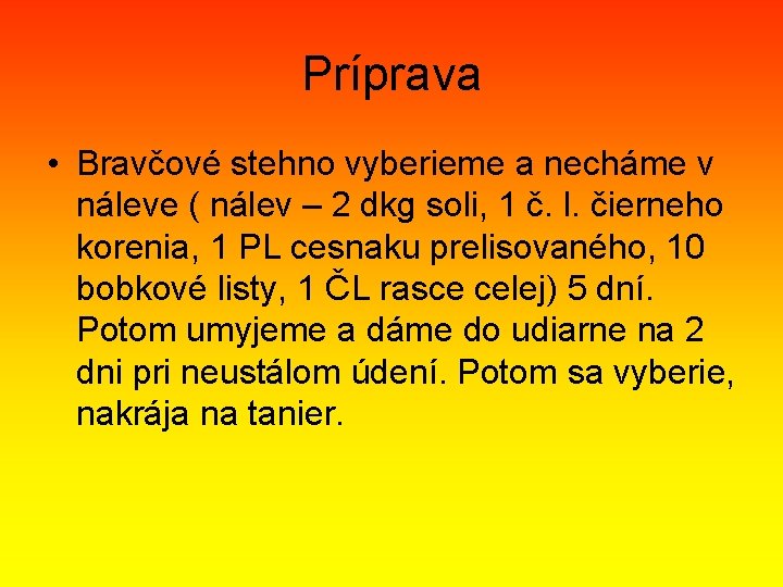 Príprava • Bravčové stehno vyberieme a necháme v náleve ( nálev – 2 dkg