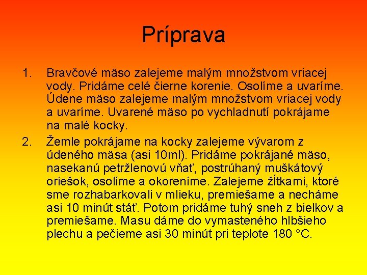 Príprava 1. 2. Bravčové mäso zalejeme malým množstvom vriacej vody. Pridáme celé čierne korenie.