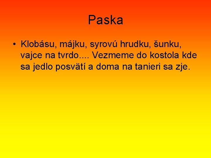 Paska • Klobásu, májku, syrovú hrudku, šunku, vajce na tvrdo. . Vezmeme do kostola