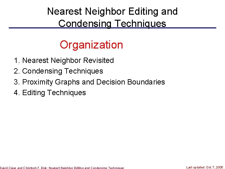 Nearest Neighbor Editing and Condensing Techniques Organization 1. Nearest Neighbor Revisited 2. Condensing Techniques
