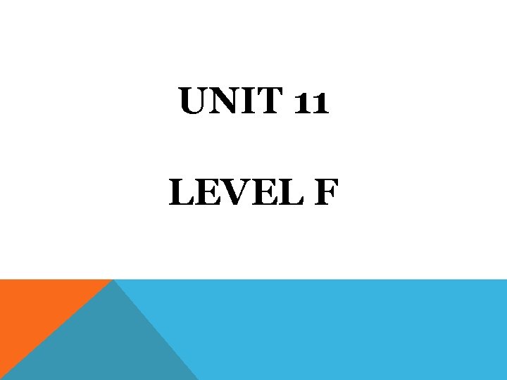 UNIT 11 LEVEL F UNIT 11 LEVEL F