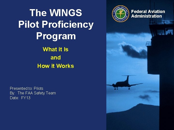 The WINGS Pilot Proficiency Program What it Is and How it Works Presented to: