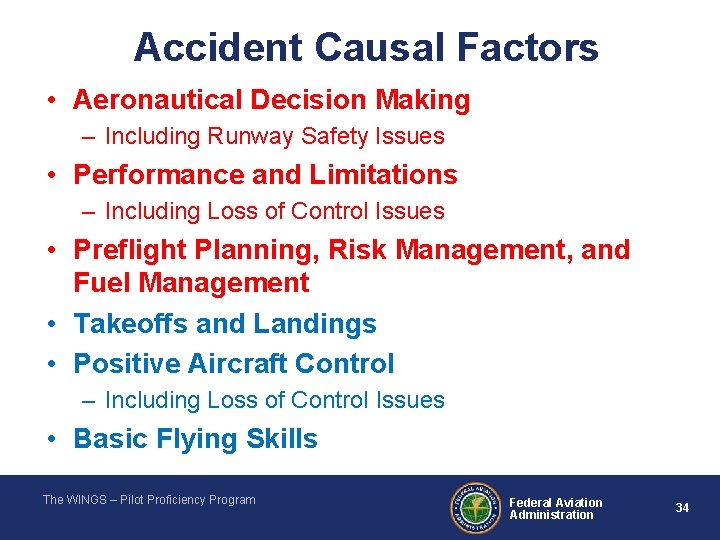 Accident Causal Factors • Aeronautical Decision Making – Including Runway Safety Issues • Performance