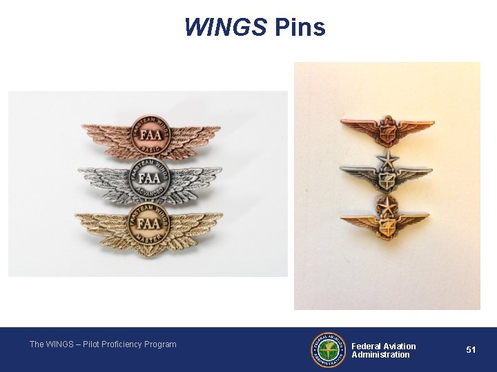 WINGS Pins The WINGS – Pilot Proficiency Program Federal Aviation Administration 51 