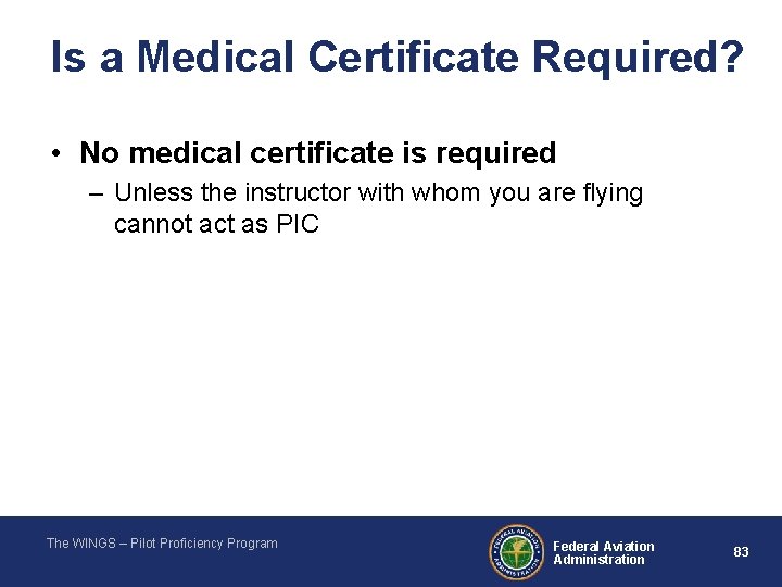 Is a Medical Certificate Required? • No medical certificate is required – Unless the