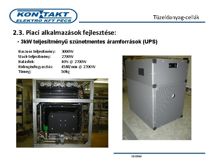 Tüzelőanyag-cellák 2. 3. Piaci alkalmazások fejlesztése: • 3 k. W teljesítményű szünetmentes áramforrások (UPS)