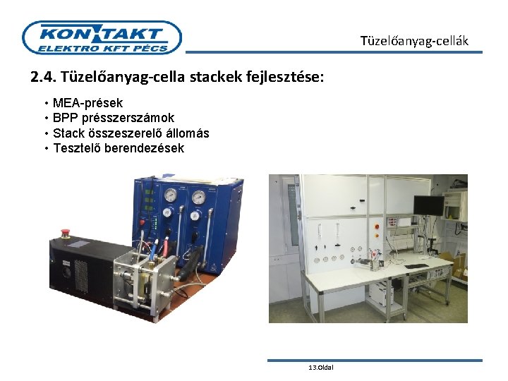 Tüzelőanyag-cellák 2. 4. Tüzelőanyag-cella stackek fejlesztése: • MEA-prések • BPP présszerszámok • Stack összeszerelő