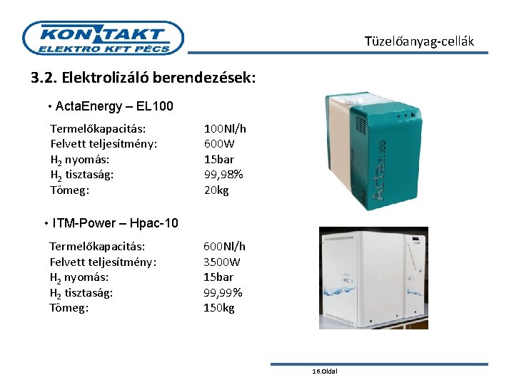 Tüzelőanyag-cellák 3. 2. Elektrolizáló berendezések: • Acta. Energy – EL 100 Termelőkapacitás: Felvett teljesítmény: