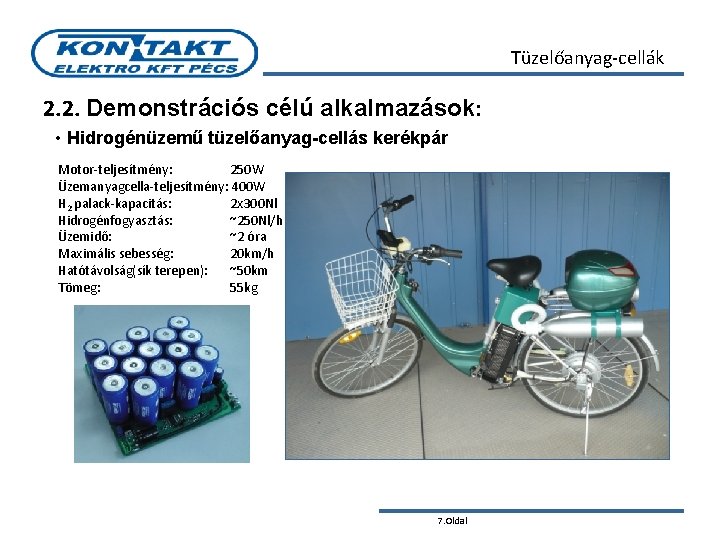 Tüzelőanyag-cellák 2. 2. Demonstrációs célú alkalmazások: • Hidrogénüzemű tüzelőanyag-cellás kerékpár Motor-teljesítmény: 250 W Üzemanyagcella-teljesítmény: