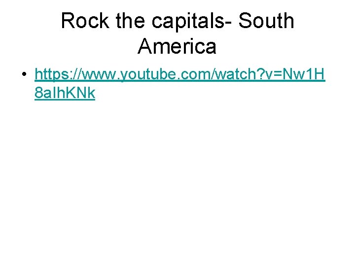 Rock the capitals- South America • https: //www. youtube. com/watch? v=Nw 1 H 8
