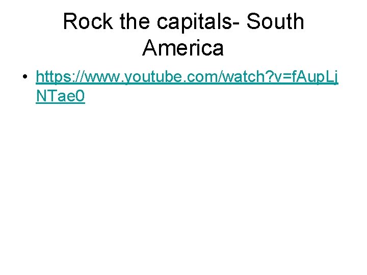 Rock the capitals- South America • https: //www. youtube. com/watch? v=f. Aup. Lj NTae