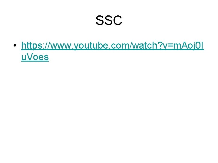 SSC • https: //www. youtube. com/watch? v=m. Aoj 0 I u. Voes 