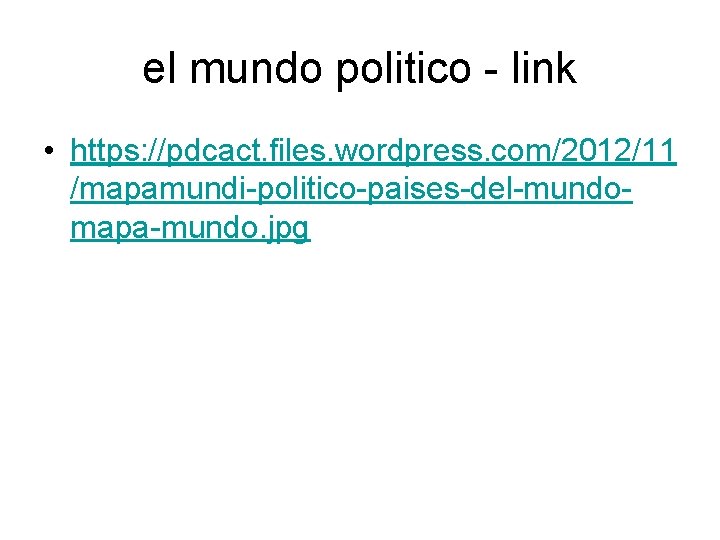 el mundo politico - link • https: //pdcact. files. wordpress. com/2012/11 /mapamundi-politico-paises-del-mundomapa-mundo. jpg 