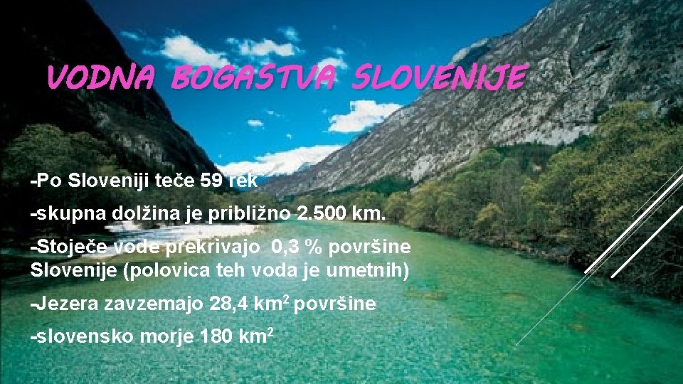 VODNA BOGASTVA SLOVENIJE -Po Sloveniji teče 59 rek -skupna dolžina je približno 2. 500