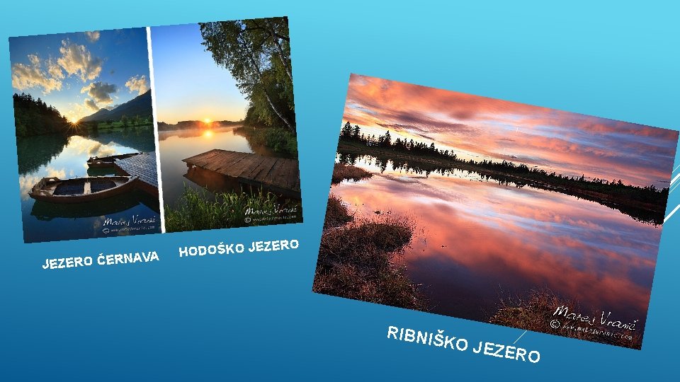 AVA JEZERO ČERN RO E HODOŠKO JEZ RIBNIŠ K O JEZE RO 