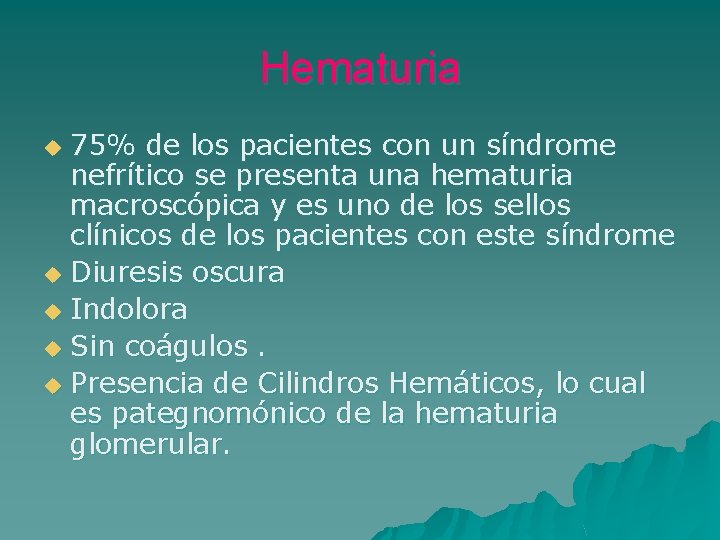 Hematuria 75% de los pacientes con un síndrome nefrítico se presenta una hematuria macroscópica