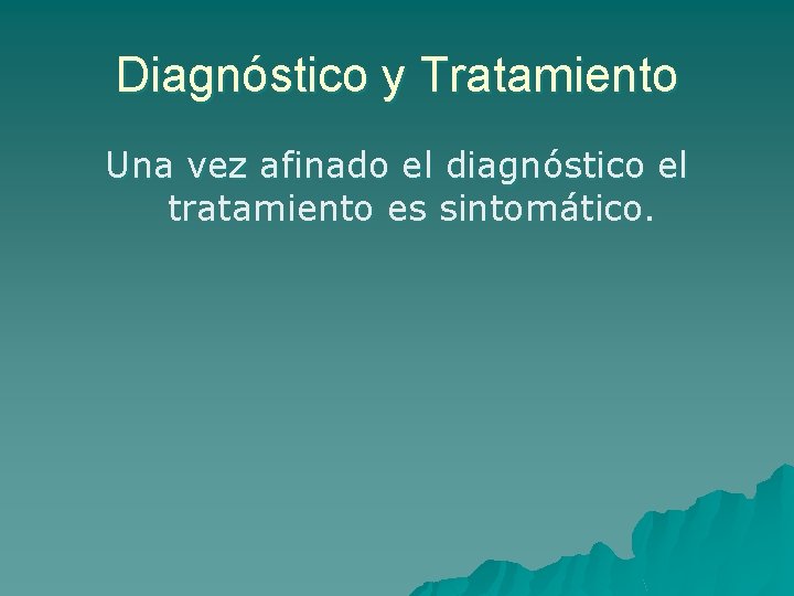 Diagnóstico y Tratamiento Una vez afinado el diagnóstico el tratamiento es sintomático. 