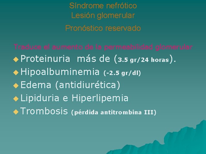 Síndrome nefrótico Lesión glomerular Pronóstico reservado Traduce el aumento de la permeabilidad glomerular u