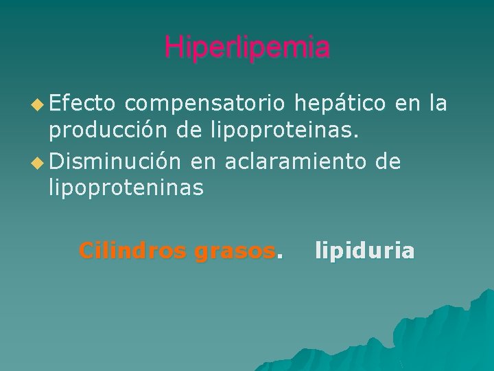 Hiperlipemia u Efecto compensatorio hepático en la producción de lipoproteinas. u Disminución en aclaramiento