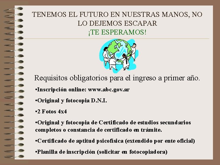 TENEMOS EL FUTURO EN NUESTRAS MANOS, NO LO DEJEMOS ESCAPAR ¡TE ESPERAMOS! Requisitos obligatorios