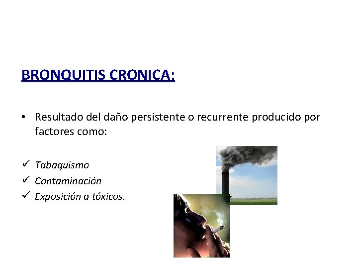 BRONQUITIS CRONICA: • Resultado del daño persistente o recurrente producido por factores como: ü