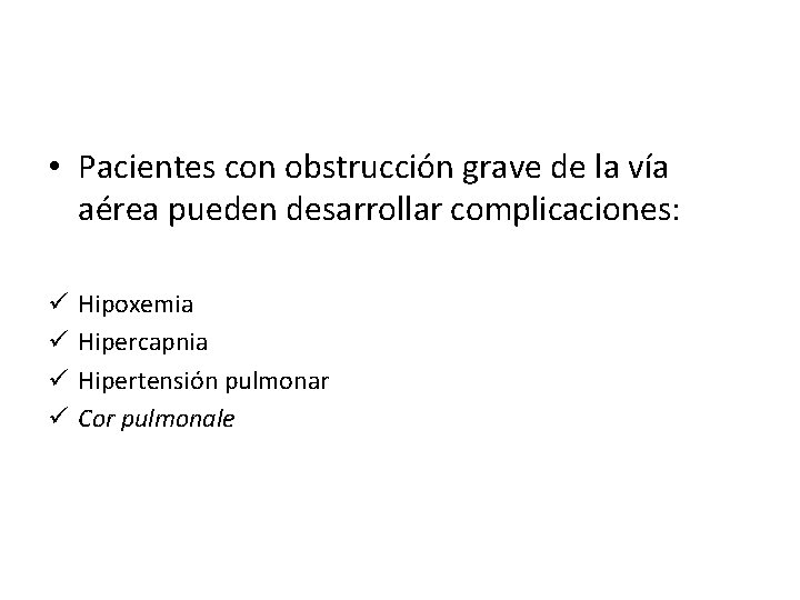  • Pacientes con obstrucción grave de la vía aérea pueden desarrollar complicaciones: ü