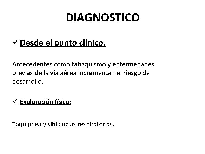DIAGNOSTICO ü Desde el punto clínico. Antecedentes como tabaquismo y enfermedades previas de la