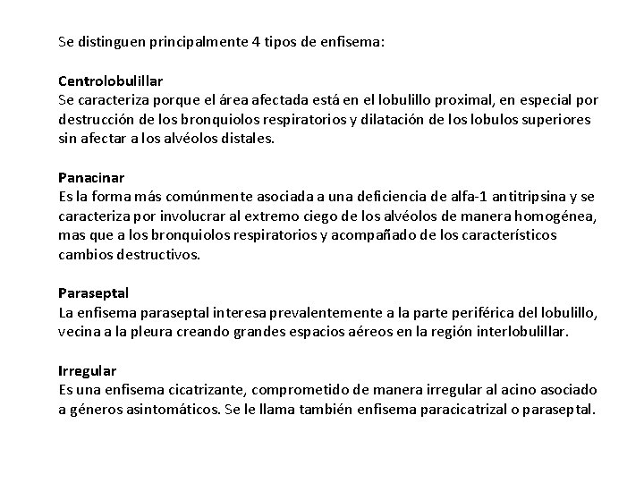 Se distinguen principalmente 4 tipos de enfisema: Centrolobulillar Se caracteriza porque el área afectada