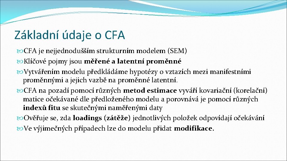 Základní údaje o CFA je nejjednodušším strukturním modelem (SEM) Klíčové pojmy jsou měřené a