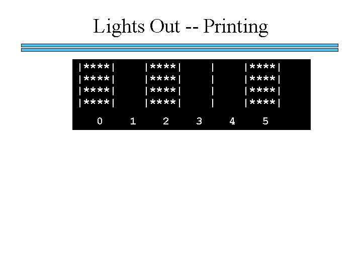 Lights Out -- Printing |****| 0 |****| 1 2 | | 3 |****| 4