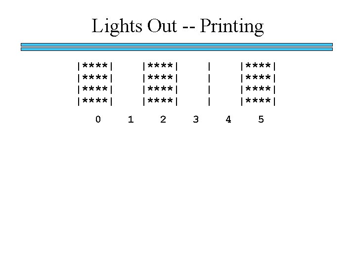 Lights Out -- Printing |****| 0 |****| 1 2 | | 3 |****| 4