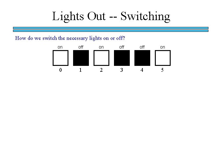 Lights Out -- Switching How do we switch the necessary lights on or off?