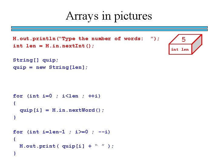 Arrays in pictures H. out. println(“Type the number of words: int len = H.