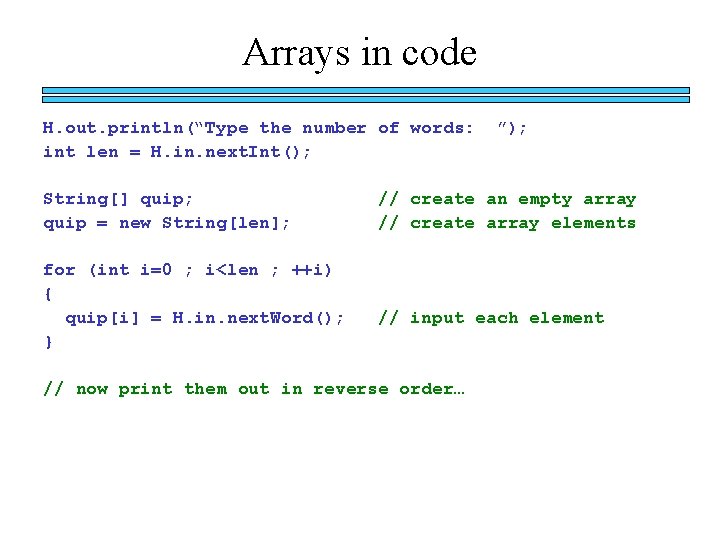 Arrays in code H. out. println(“Type the number of words: int len = H.