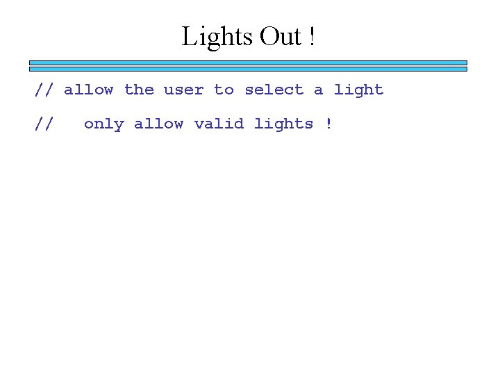 Lights Out ! // allow the user to select a light // only allow