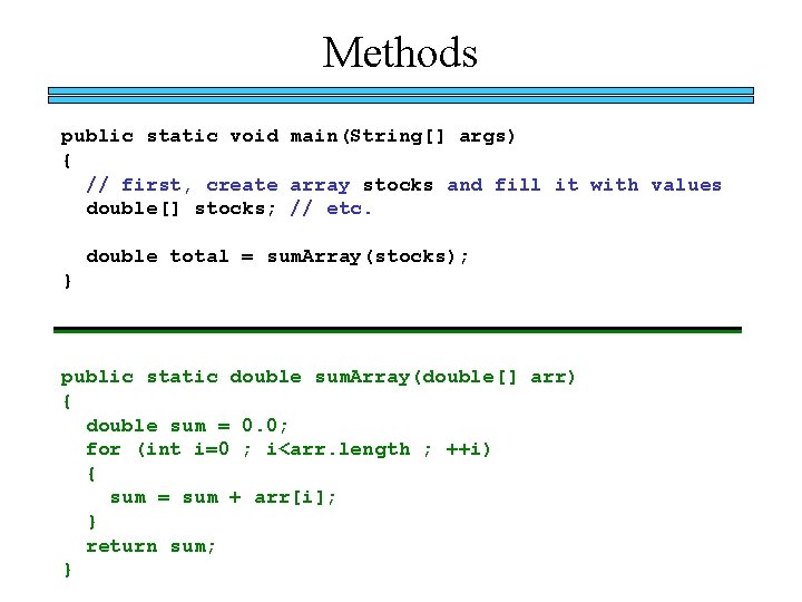 Methods public static void main(String[] args) { // first, create array stocks and fill