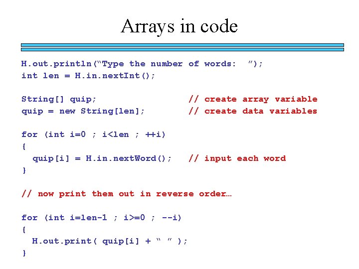 Arrays in code H. out. println(“Type the number of words: int len = H.